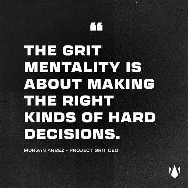 the grit mentality is about making the right kinds of hard decisions.